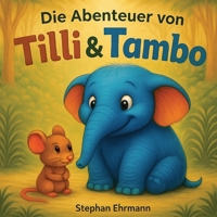 Die Abenteuer von Tilli und Tambo: Ein warmherziges Kinderbuch über Freundschaft, Mut und Zusammenhalt – Vorlesegeschichte ab 4 Jahren mit liebevollen Illustrationen (Tilli & Tambo) (German Edition) B0FWKQ7G19 Book Cover