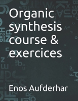 Organic synthesis course & exercices B098CQZ173 Book Cover