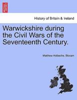 Warwickshire during the Civil Wars of the Seventeenth Century. 1241556687 Book Cover