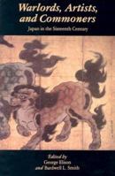 Warlords Artists and Commoners: Japan in the Sixteenth Century 0824811097 Book Cover