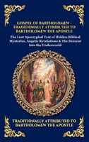 Gospel of Bartholomew: The Lost Apocryphal Text of Hidden Biblical Mysteries, Angelic Revelations & The Descent into the Underworld (Large Print ... Reading) (Library of Alexandria - Esoteric) 1807922758 Book Cover