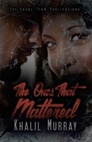 The Ones That Mattered 0692975144 Book Cover