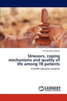 Stressors, coping mechanisms and quality of life among TB patients 3848488205 Book Cover