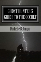 Ghost Hunter's Guide to the Occult 1490567496 Book Cover