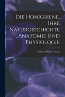 Die Honigbiene, Ihre Naturgeschichte, Anatomie Und Physiologie 1019126507 Book Cover