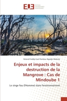 Enjeux et impacts de la destruction de la Mangrove : Cas de Mindoube 1: Le singe fou (l'Homme) dans l'environnement 6202537698 Book Cover