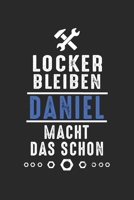 Locker bleiben Daniel macht das schon: Notizbuch 120 Seiten f�r Handwerker Mechaniker Schrauber Bastler Hausmeister Notizen, Zeichnungen, Formeln Organizer Schreibheft Planer Tagebuch 1706306032 Book Cover