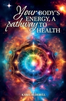 Your Body’s Energy, a Pathway to Health B0CQTL1RQZ Book Cover