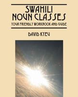 Swahili Noun Classes: Your Friendly Workbook and Guide 1432766473 Book Cover