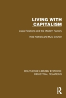 Living with Capitalism: Class Relations and the Modern Factory (Routledge Library Editions: Industrial Relations) 1032807288 Book Cover