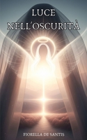 Luce nell'Oscurità: Rivelazioni che trasformano il cuore (Italian Edition) B0FJDKG4WG Book Cover