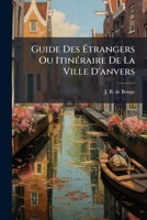Guide Des Étrangers Ou Itinéraire De La Ville D'anvers 2019909847 Book Cover