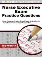 Nurse Executive Exam Practice Questions: Nurse Executive Practice Tests & Exam Review for the Nurse Executive Board Certification Test 1516708156 Book Cover