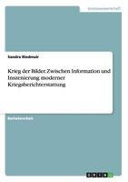 Krieg der Bilder. Zwischen Information und Inszenierung moderner Kriegsberichterstattung 3656699585 Book Cover