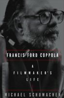 Francis Ford Coppola: A Filmmaker's Life 0609806777 Book Cover