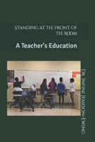 Standing at the Front of the Room: A Teacher's Education B0GH1QQ48R Book Cover