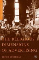 The Religious Dimensions of Advertising (Religion/Culture/Critique) 1349535451 Book Cover