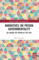 Narratives on Prison Governmentality: No Longer the Prison of the Past 1032484500 Book Cover