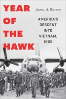 Year of the Hawk: America's Descent Into Vietnam, 1965 1982122943 Book Cover