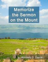 Memorize the Sermon on the Mount: A New Scripture Memory System to Memorize Life Lessons from Jesus in Only Minutes Per Day 1940282357 Book Cover