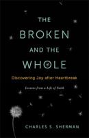 The Broken and the Whole: Discovering Joy after Heartbreak 1451656165 Book Cover