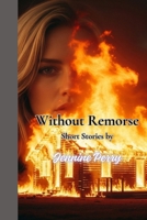 Without Remorse: Short Stories Horror Scary Suspense Survival Psychopath Arson Killer Clown Stripper B0FFTM9FQG Book Cover
