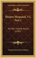 Theatro Hespanol, V2, Part 1: Por Don Vicente Garcia (1785) 1166065375 Book Cover