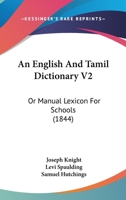 An English And Tamil Dictionary V2: Or Manual Lexicon For Schools 1167245997 Book Cover