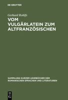 Vom Vulgarlatein Zum Altfranzosischen: Einfuhrung in Das Studium Der Altfranzosischen Sprache 3111252884 Book Cover