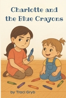 Charlotte and the Blue Crayons B0F62XZ9MD Book Cover