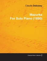 Mazurka by Claude Debussy for Solo Piano 1446515494 Book Cover