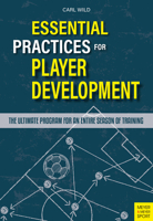 Essential Practices for Player Development: The Ultimate Program for an Entire Season of Soccer Training 178255243X Book Cover