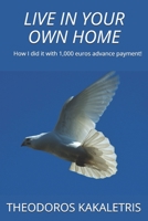 Live in Your Own Home: How I did it with 1,000 euros advance payment! B08LNLC3TF Book Cover