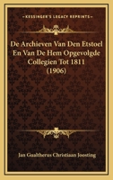De Archieven Van Den Etstoel En Van De Hem Opgevolgde Collegien Tot 1811 (1906) 1120492076 Book Cover