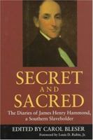 Secret and Sacred: The Diaries of James Henry Hammond, a Southern Slaveholder 157003222X Book Cover