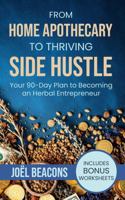 From Home Apothecary to Thriving Side Hustle: Your 90-Day Plan to Becoming an Herbal Entrepreneur (The Everyday Herbalist Series) 1965911072 Book Cover