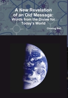 A New Revelation of an Old Message - Words From The Divine For Today's World 1300284307 Book Cover