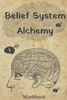 Belief System Alchemy Workbook: The impact and formation of belief systems in your life 179337905X Book Cover