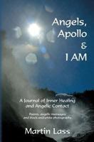 Angels, Apollo & I AM: A Journal of Inner Healing and Angelic Contact 0971592403 Book Cover