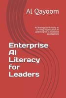 Enterprise AI Literacy for Leaders: AI Strategy for Building an AI-ready organization; AI upskilling for AI workforce development (The Adaptive Enterprise Series) B0F31C5T66 Book Cover