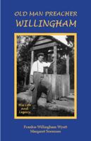 Old Man Preacher Willingham: His Life and Legacy 1949323005 Book Cover