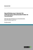 Sprachförderung in Deutsch für mehrsprachig aufwachsende Kinder im Vorschulalter: Ziele der Sprachförderung und existierende Sprachförderprogramme 3640931491 Book Cover