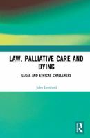 Law, Palliative Care and Dying: Legal and Ethical Challenges 0367894505 Book Cover