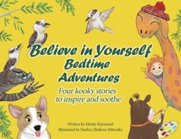 Believe in Yourself Bedtime Adventures: Kids can’t sleep? Let cows, kookaburras, the Loch Ness Monster, and dogs teach kids to sleep and feel great about themselves, all in one night! It’s wacky fun! 0645425028 Book Cover