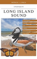 A Field Guide to Long Island Sound: Coastal Habitats, Plant Life, Fish, Seabirds, Marine Mammals, and Other Wildlife 0300220359 Book Cover