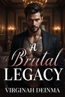 A BRUTAL LEGACY: Possessed by a Mafia King B0FHP7L1DF Book Cover