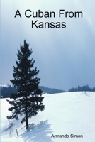 A Cuban from Kansas 0615217915 Book Cover