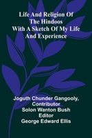 Life And Religion Of The Hindoos.: With A Sketch Of My Life And Experience. 9369054081 Book Cover