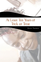 At Least Ten Years of Trick or Treat 1662461097 Book Cover