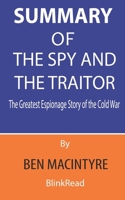 Summary of The Spy and the Traitor By Ben Macintyre : The Greatest Espionage Story of the Cold War B088N91JJW Book Cover